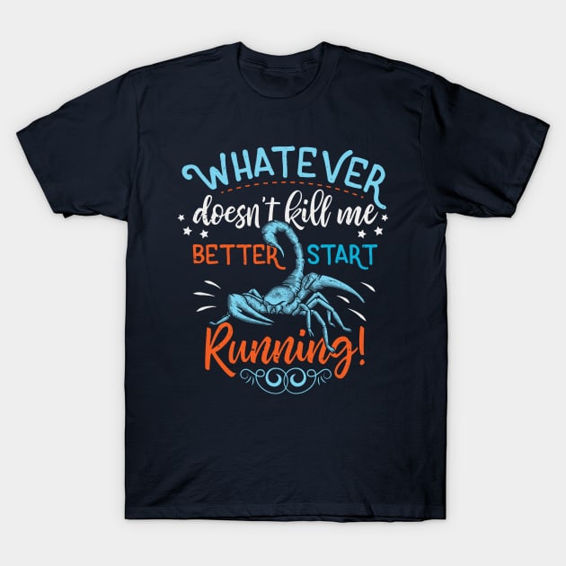 Whatever doesn't kill me Better Start Running T-Shirt by Alema Art